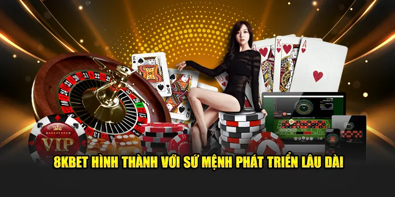 8KBET hình thành với sứ mệnh phát triển lâu dài