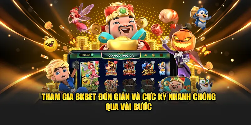 Tham gia 8KBET đơn giản và cực kỳ nhanh chóng qua vài bước