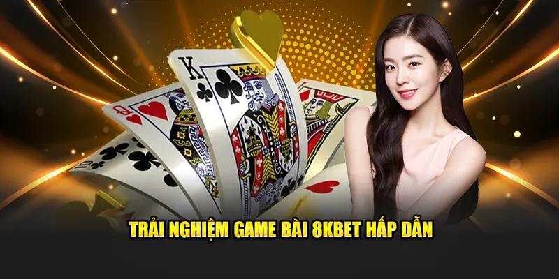 Trải nghiệm game bài 8KBET hấp dẫn